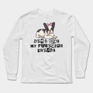 Dogs are my favorite people french bulldogs Long Sleeve T-Shirt